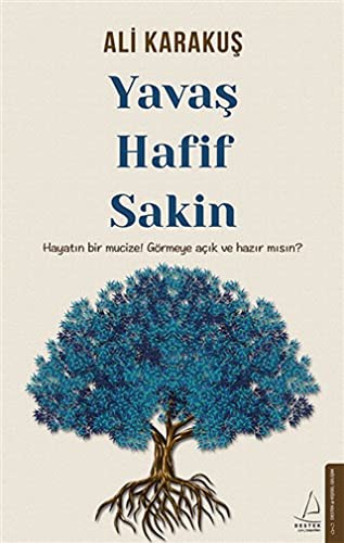 Yavas, Hafif, Sakin;Hayatin Bir Mucize! Görmeye Acik ve Hazir misin?