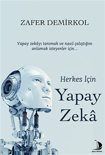Herkes İcin Yapay Zekâ;Yapay Zekâyi Tanimak Ve Nasil Calistigini Anlamak İsteyenler İcin...