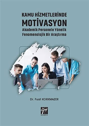 Kamu Hizmetlerinde Motivasyon Akademik Personele Yönelik Fenomenolojik Bir Arastirma