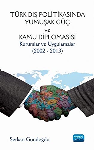 Türk Dis Politikasinda Yumusak Güc ve Kamu Diplomasisi - Kurumlar ve Uygulamalar