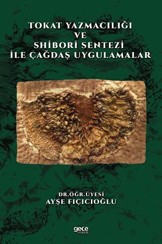 Tokat Yazmaciligi ve Shibori Sentezi Ile Çagdas Uygulamalar