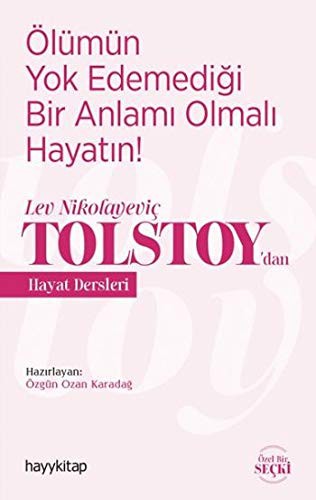 Ölümün Yok Edemedigi Bir Anlami Olmali Hayatin!; Lev Nikolayevic Tolstoy'dan Hayat Dersleri