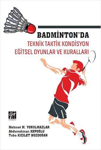 Badminton'da Teknik Taktik Kondisyon Egitsel Oyunlar ve Kurallari