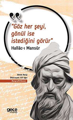 Göz Her Seyi Gönül Ise Istedigini Görür; Hallac-i Mansur