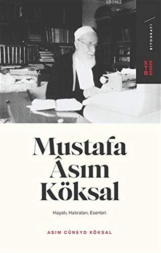 Mustafa Âsim Köksal - Hayati, Hatiralari, Eserleri