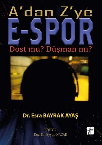 A'dan Z'ye E-Spor Dost mu? Düsman mi?