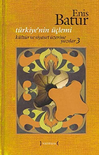 Türkiye'nin Üclemi Kültür ve Siyaset Üzerine Yazilar