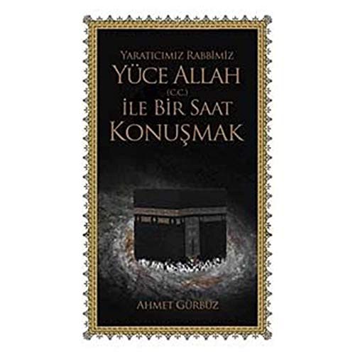 Yaraticimiz Rabbimiz Yuce ALLAH  Ile Bir Saat Konusmak