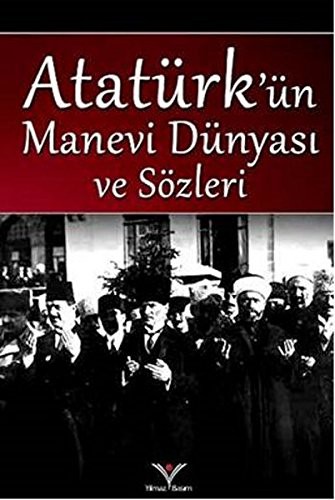 Atatürk'ün Manevi Dünyasi ve Sözleri