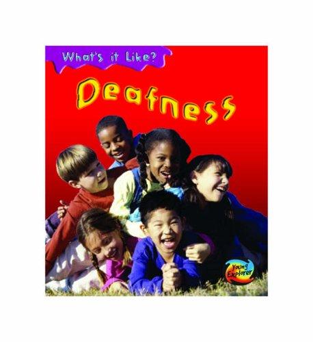 Deafness (Young Explorer: What's It Like?)