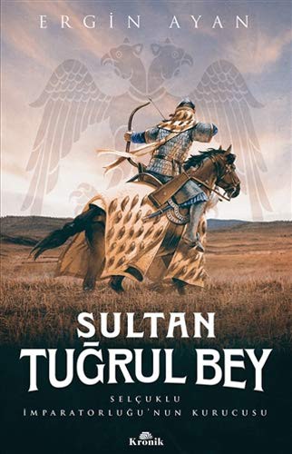 Sultan Tugrul Bey - Selcuklu Imparatorlugu’nun Kurucusu