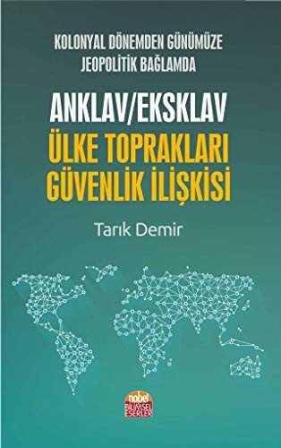 Kolonyal Dönemden Günümüze Jeopolitik Baglamda Anklav / Eksklav Ülke Topraklari Güvenlik Iliskisi