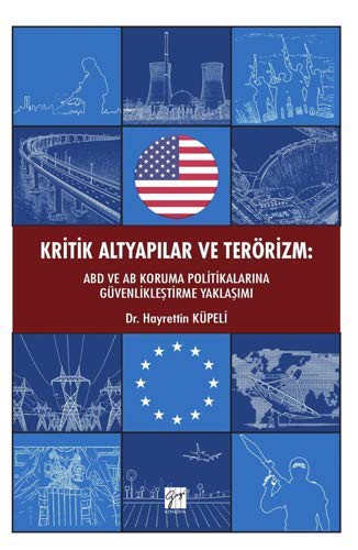 Kritik Altyapilar ve Terörizm; ABD ve AB Koruma Politikalarina Güvenliklestirme Yaklasimi