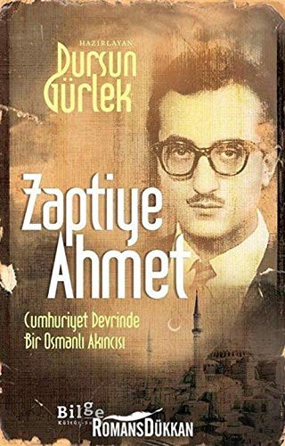 Zaptiye Ahmet - Cumhuriyet Devrinde Bir Osmanli Akincisi