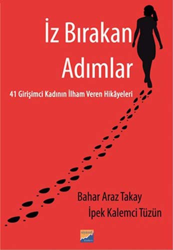 Iz Birakan Adimlar - 41 Girisimci Kadinin Ilham Veren Hikâyeleri