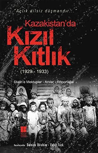 Kazakistan’da Kizil Kitlik  - Stalin’e Mektuplar - Anilar - Röportajlar