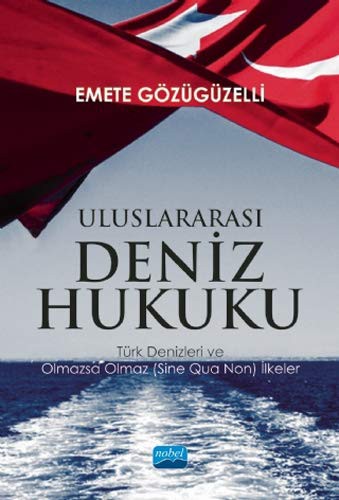 ULUSLARARASI DENIZ HUKUKU - Türk Denizleri ve Olmazsa Olmaz  Ilkeler