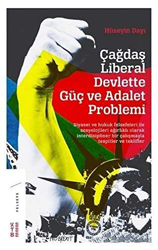Cagdas Liberal Devlette Güc ve Adalet Problemi; Siyaset ve Hukuk Felsefeleri ile Sosyolojileri Agirlikli Olarak Interdisipliner Bir Calisma