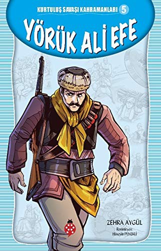 Yörük Ali Efe - Kurtulus Savasi Kahramanlari 5