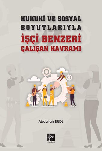 Hukuki ve Sosyal Boyutlariyla Isçi Benzeri Çalisan Kavrami