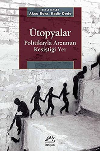 Ütopyalar - Politikayla Arzunun Kesistigi Yer