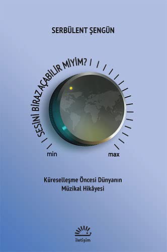 Sesini Biraz Acabilir Miyim?;Küresellesme Öncesi Dünyanin Müzikal Hikayesi