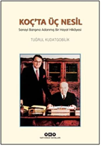 Koc’ta Üc Nesil - Sanayi Barisina Adanmis Bir Hayat Hikyesi
