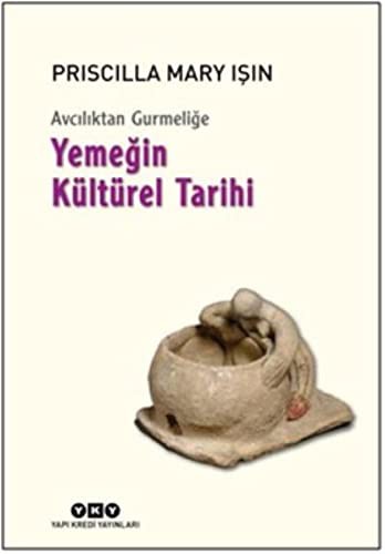 Avciliktan Gurmelige - Yemegin Kültürel Tarihi