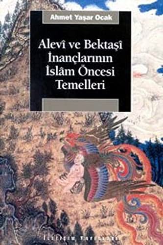 Alevi ve Bektasi Inanclarinin Islam Oncesi Temelleri