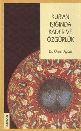 Kur'an Isiginda Kader ve Özgürlük