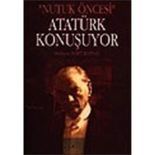 Nutuk Öncesi Atatürk Konusuyor