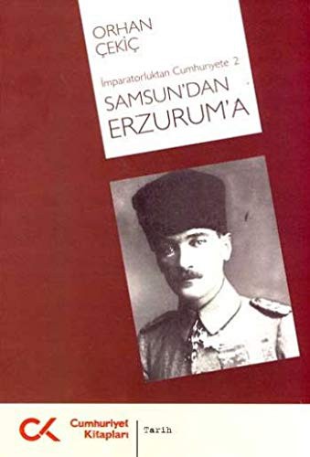 Samsun'dan Erzurum'a - Imparatorluktan Cumhuriyete 2