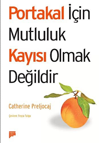 Portakal Icin Mutluluk Kayisi Olmaktir