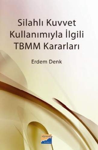Silahli Kuvvet Kullanimiyla Ilgili TBMM Kararlari