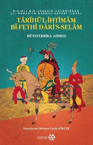Misirli Bir Askerin Kaleminden IV. Murat’in Bagdat Seferi  Târîhü’l-Ihtimâm Bi-Fethi Dâri’s-Selâm