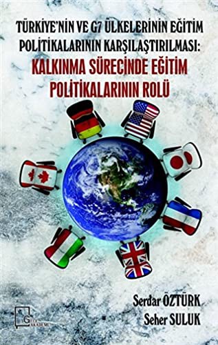 Türkiye'nin ve G7 Ülkelerinin Egitim Politikalarinin Karsilastirilmasi; Kalkinma Sürecinde Egitim Politikalarinin Rolü
