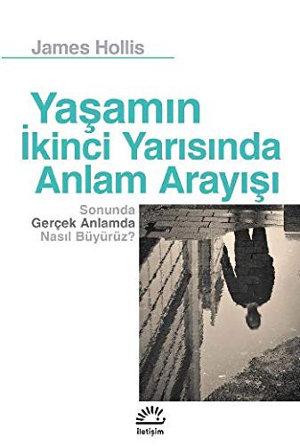 Yasamin Ikinci Yarisinda Anlam Arayisi; Sonunda Gercek Anlamda Nasil Büyürüz?