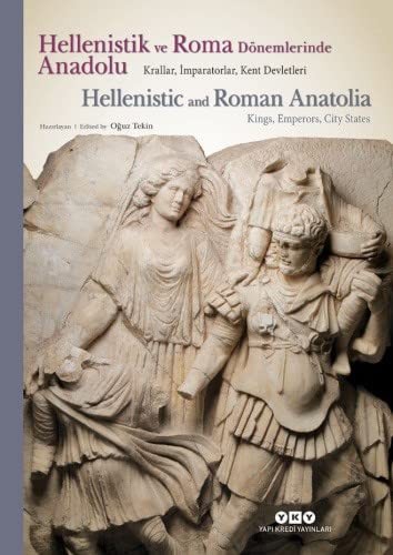 Hellenistic and Roman Anatolia : Kings, emperors, city states.= Hellenistik ve Roma dönemlerinde Anadolu