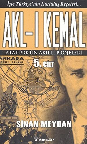Akl-i Kemal 5. Cilt / Atatürk'ün Akilli Projeleri
