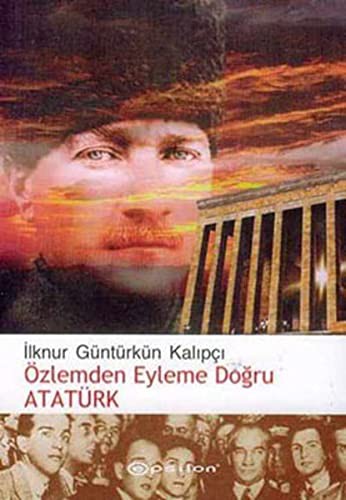 Ozlemden Eyleme Dogru Ataturk
