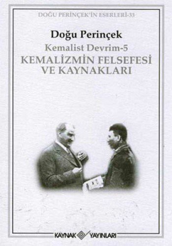 Kemalist Devrim 5 - Kemalizmin Felsefesi ve Kaynaklari