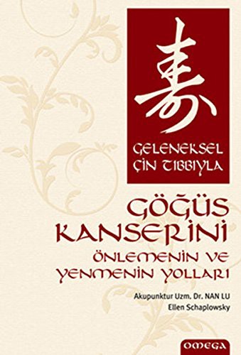 Geleneksel Cin Tibbiyla Gogus Kanserini Onlemenin ve Yenmenin Yollari