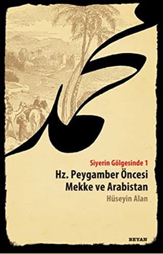 Hz. Peygamber Oncesi Mekke ve Arabistan - Siyerin Golgesinde 1