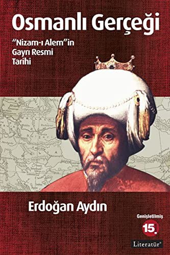 Osmanli Gercegi - "Nizam-i Alem"in Gayri Resmi Tarihi