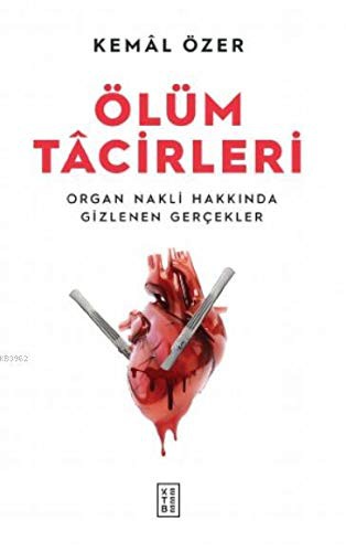 Ölüm Tacirleri; Organ Nakli Hakkinda Gizlenen Gercekler