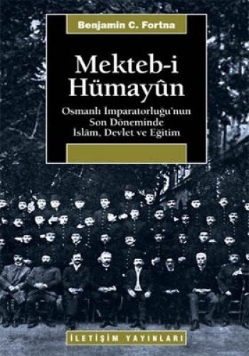 Mekteb-i Humayun-Osmanli Imparatorlugu'nun Son Doneminde Islam, Devlet ve Egitim
