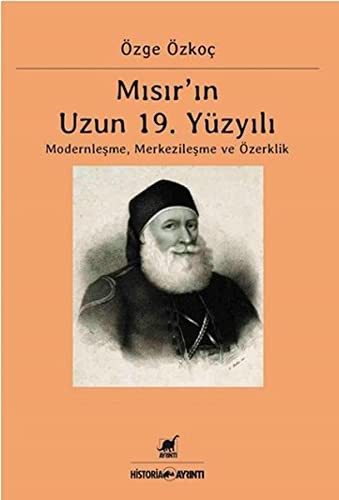 Misir'in 19. Yuzyili Modernlesme Merkezilesme ve Ozerklik