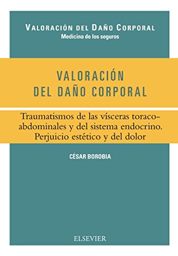 Valoración del daño corporal. Traumatismos de las vísceras toracoabdominales y del sistema endocrino. Perjuicio estético y del dolor