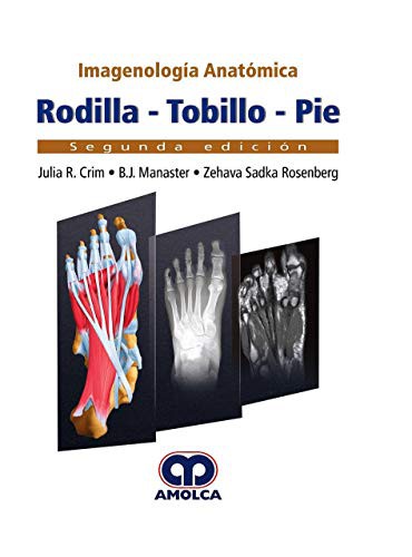 Imagenología Anatómica. RODILLA – TOBILLO – PIE. Segunda edición
