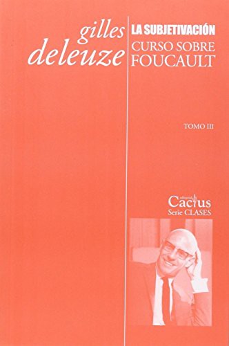 La subjetivación. Curso sobre Foucault. Tomo III
